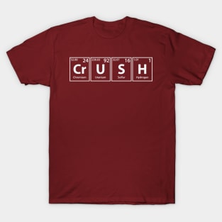 Crush (Cr-U-S-H) Periodic Elements Spelling T-Shirt